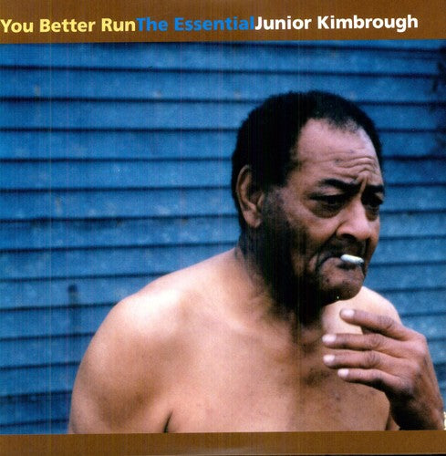 Kimbrough, Junior - You Better Run: The Essential Junior Kimbrough