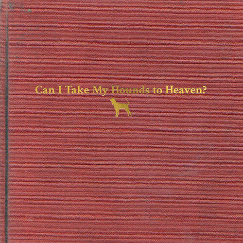 Childers, Tyler - Can I Take My Hounds To Heaven (3LP, Booklet)