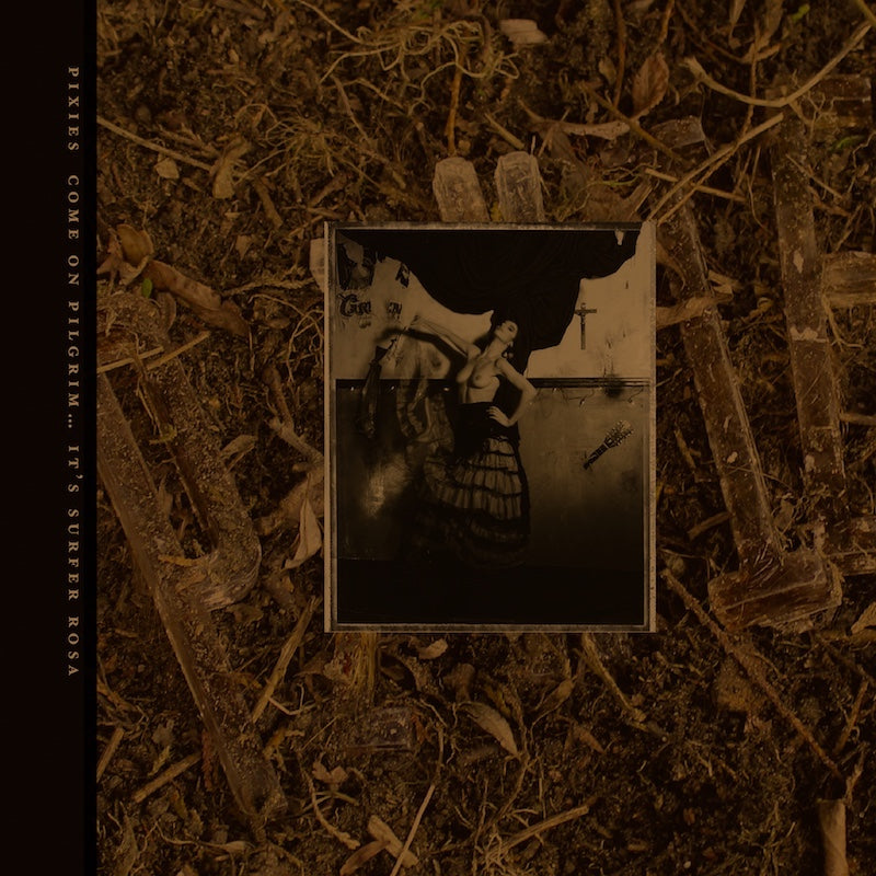 Pixies - Come On Pilgrim It's Surfer Rosa