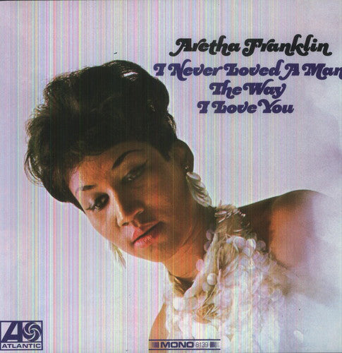 Franklin, Aretha - I Never Loved A Man The Way I Love You (180 Gram)