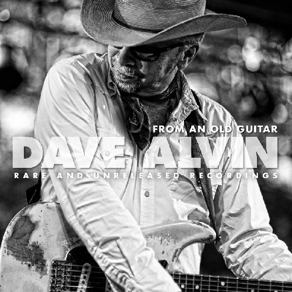 Alvin, Dave - From An Old Guitar: Rare and Unreleased Recordings