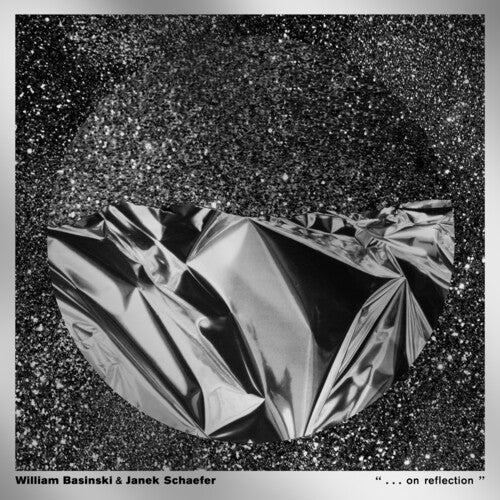 Basinski, William / Schaefer, Janek - ". . . On Reflection"