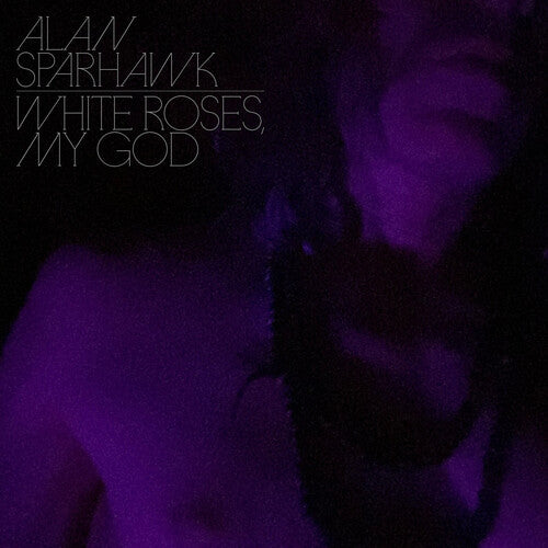 Sparhawk, Alan - White Roses, My God (Colored Vinyl)
