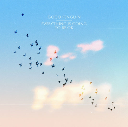 Gogo Penguin - Everything Is Going To Be Ok (Clear Vinyl, With Bonus 7")