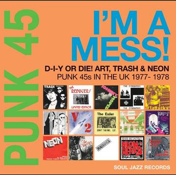 Soul Jazz Records Presents - Punk 45: I'M A Mess D-I-Y Or Die Art Trash (Limited Edition, RSD 2022)