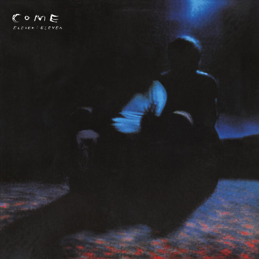 Come - Eleven:Eleven (Deluxe, W/ Bonus 7")  (RSD 2024)