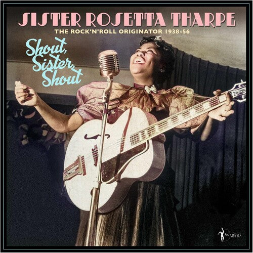 Tharpe, Sister Rosetta - Shout, Sister, Shout: The Rock 'n' Roll Originator 1938-56