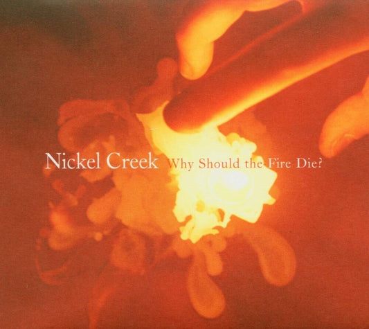 Nickel Creek - Why Should The Fire Die? (180 Gram)