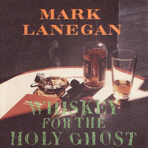 Lanegan, Mark - Whiskey for the Holy Ghost (Digital Download)