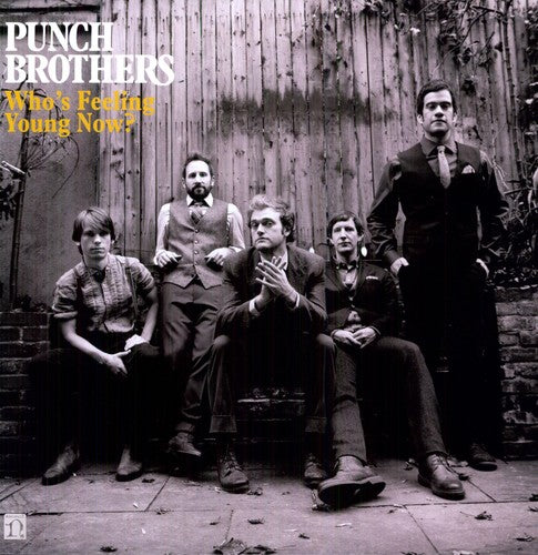 Punch Brothers - Who's Feeling Young Now