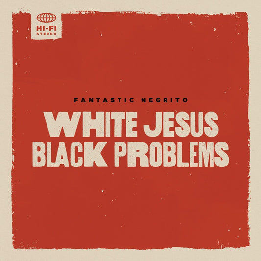 Fantastic Negrito - White Jesus Black Problems (Colored Vinyl, Indie Exclusive)