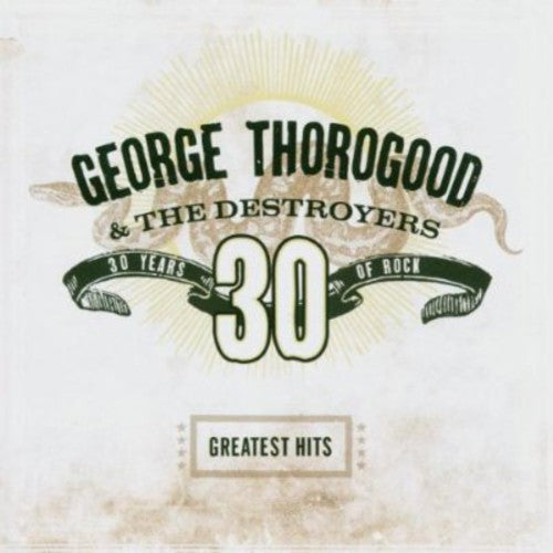 Thorogood, George & Destroyers - Greatest Hits: 30 Years of Rock (CD)