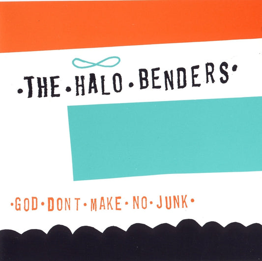Halo Benders, The - God Don't Make No Junk