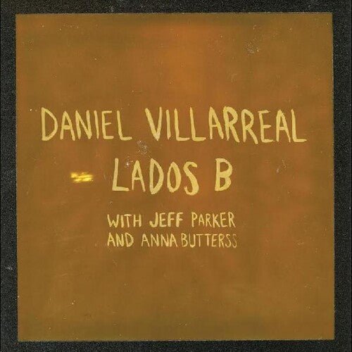 Villarreal, Daniel, Jeff Parker, & Anna Butterss - Lados B - 789993993710 - Vinyl LP's - Yellow Racket Records