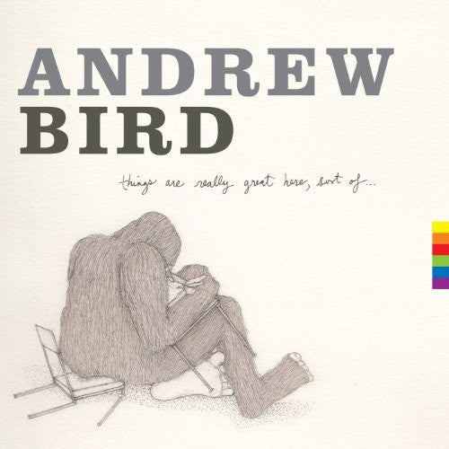 Bird, Andrew - Things Are Really Great Here Sort Of